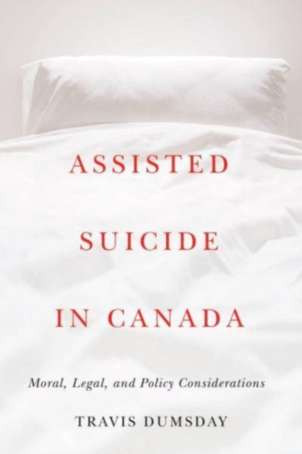 Assisted Suicide in Canada: Moral, Legal, and Policy Considerations