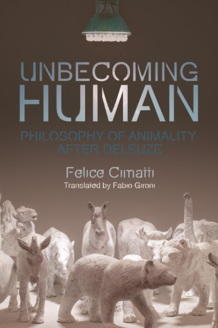 Unbecoming Human: Philosophy of Animality After Deleuze
