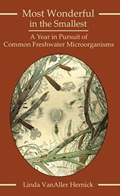 Most Wonderful in the Smallest: A Year in Pursuit of Common Freshwater Microorganisms