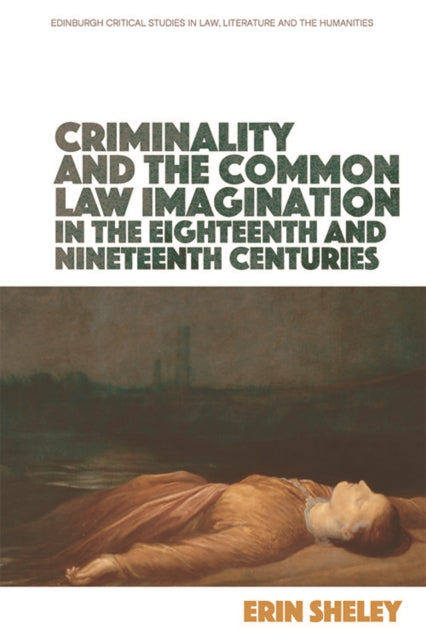 Criminality and the Common Law Imagination in the 18th and 19th Centuries