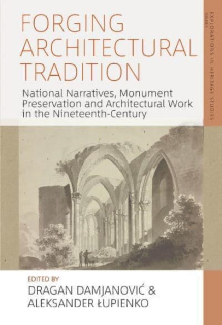 Forging Architectural Tradition: National Narratives, Monument Preservation and Architectural Work in the Nineteenth-Century