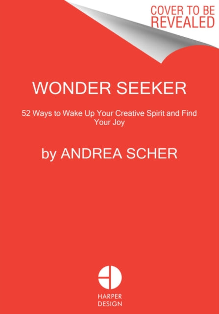 Wonder Seeker: 52 Ways to Wake Up Your Creativity and Find Your Joy