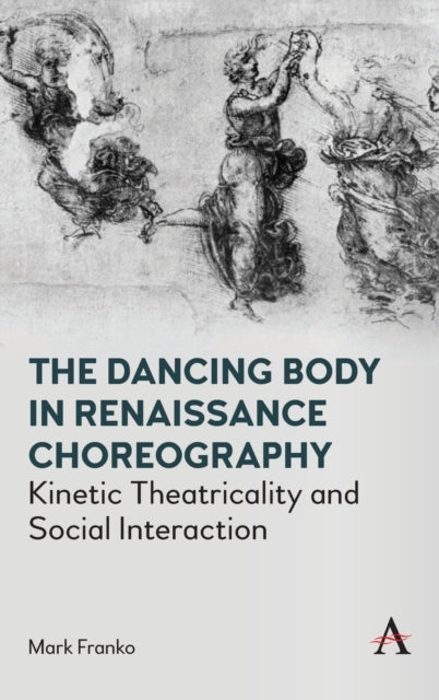 The Dancing Body in Renaissance Choreography: Kinetic Theatricality and Social Interaction