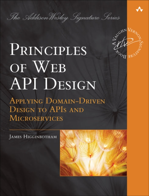 Principles of Web API Design: Delivering Value with APIs and Microservices