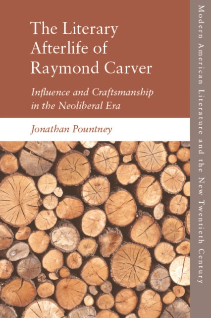 The Literary Afterlife of Raymond Carver: Influence and Craftmanship in the Neoliberal Era