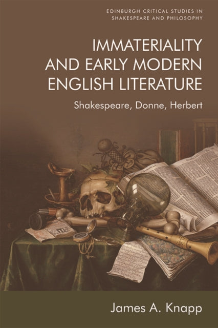 Immateriality and Early Modern English Literature: Shakespeare, Donne, Herbert