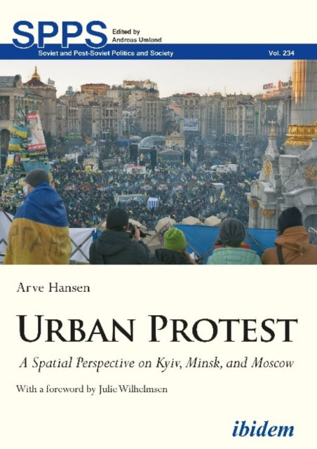 Urban Protest - A Spatial Perspective on Kyiv, Minsk, and Moscow