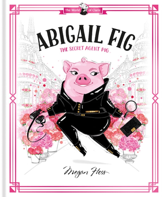 Abigail Fig: The Secret Agent Pig: World of Claris