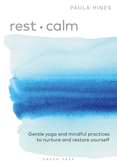 Rest + Calm: Gentle yoga and mindful practices to nurture and restore yourself