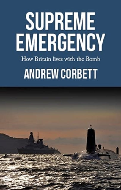 Supreme Emergency: How Britain Lives with the Bomb