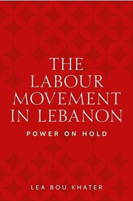 The Labour Movement in Lebanon: Power on Hold
