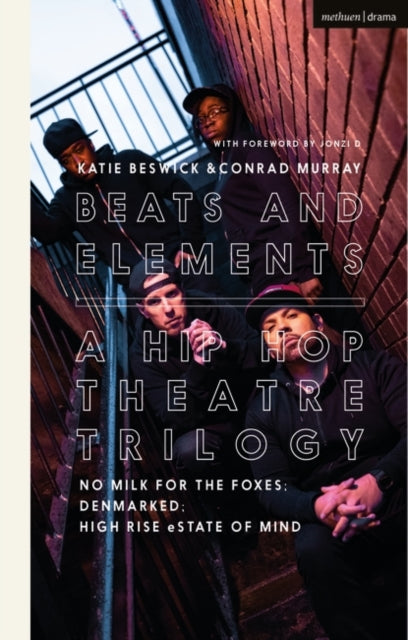 Beats and Elements: A Hip Hop Theatre Trilogy: No Milk for the Foxes; DenMarked; High Rise eState of Mind