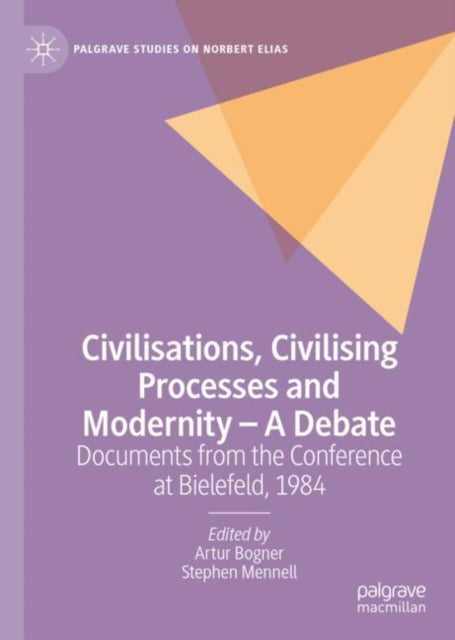 Civilisations, Civilising Processes and Modernity - A Debate: Documents from the Conference at Bielefeld, 1984