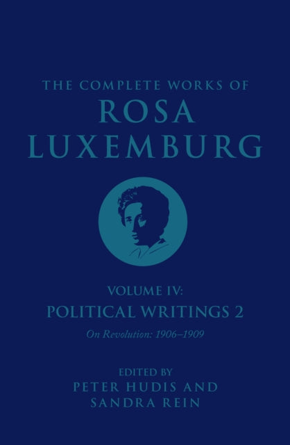 The Complete Works of Rosa Luxemburg Volume IV: Political Writings 2, "On Revolution" (1906-1909)