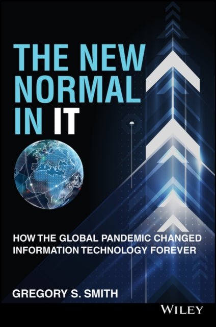 The New Normal in IT: How the Global Pandemic Changed Information Technology Forever