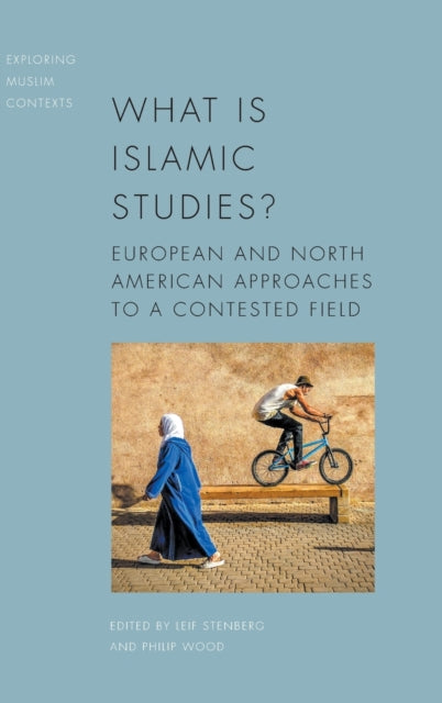 What Is Islamic Studies?: European and North American Approaches to a Contested Field