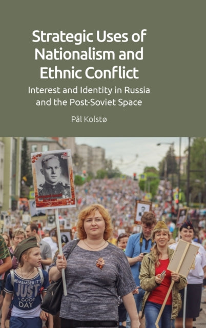 Strategic Uses of Nationalism and Ethnic Conflict: Interest and Identity in Russia and the Post-Soviet Space