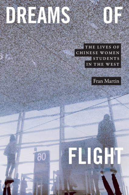 Dreams of Flight: The Lives of Chinese Women Students in the West