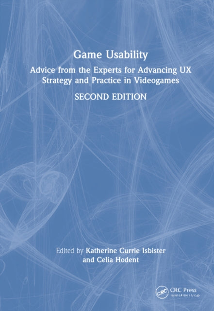 Game Usability: Advice from the Experts for Advancing UX Strategy and Practice in Videogames