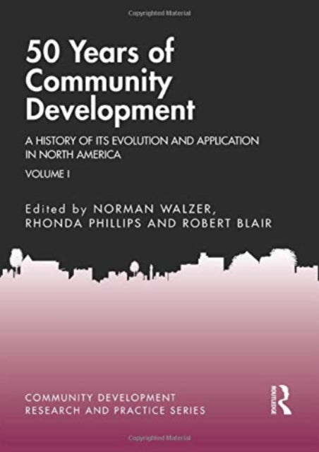 50 Years of Community Development Vol I: A History of its Evolution and Application in North America