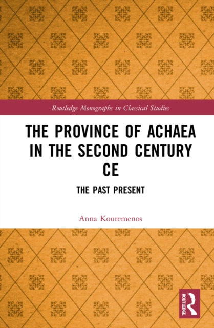 The The Province of Achaea in the 2nd Century CE: The Past Present