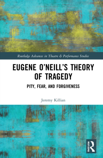 Eugene O'Neill's Philosophy of Difficult Theatre: Pity, Fear, and Forgiveness