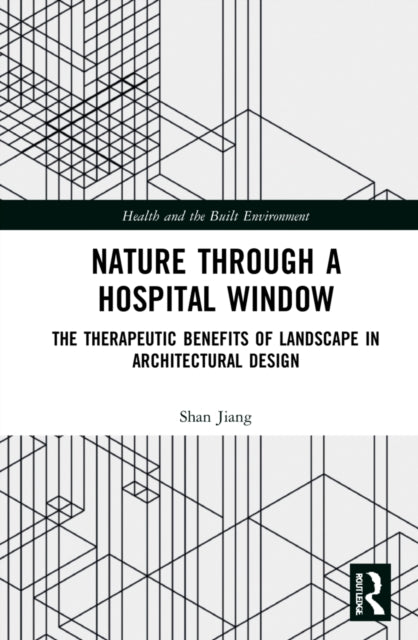 Nature through a Hospital Window: The Therapeutic Benefits of Landscape in Architectural Design