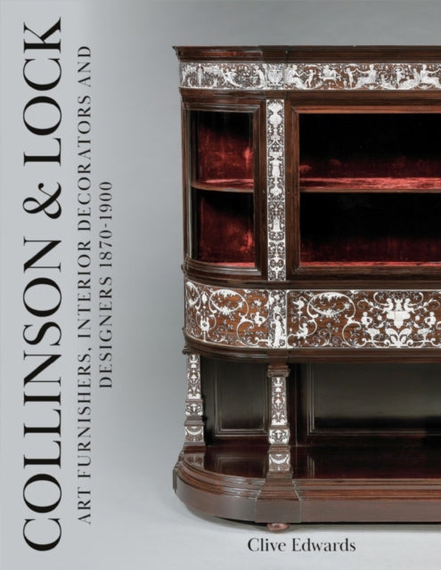 Collinson & Lock: Art Furnishers, Interior Decorators and Designers 1870-1900