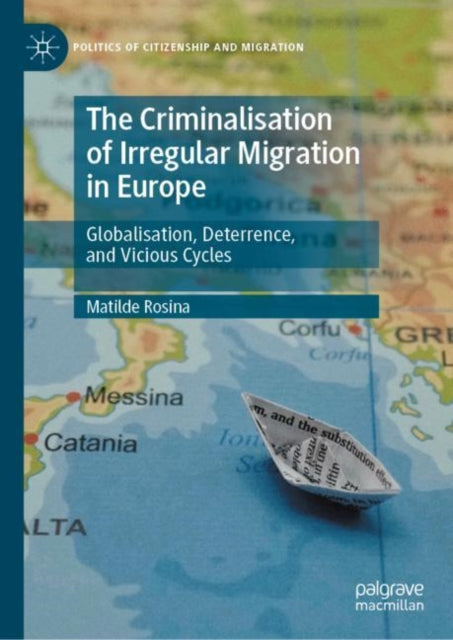 The Criminalisation of Irregular Migration in Europe: Globalisation, Deterrence, and Vicious Cycles
