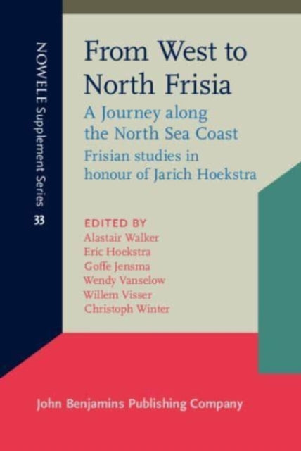 From West to North Frisia: A Journey along the North Sea Coast. Frisian studies in honour of Jarich Hoekstra