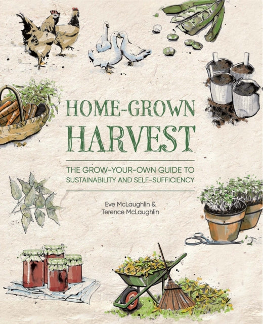 Home-Grown Harvest: The grow-your-own guide to sustainability and self-sufficiency