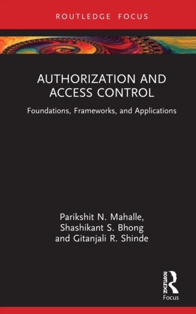 Authorization and Access Control: Foundations, Frameworks, and Applications