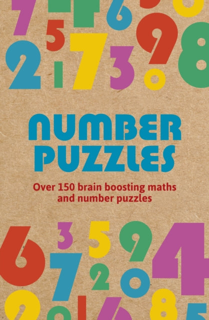 Number Puzzles: Over 150 Brain Boosting Maths and Number Puzzles