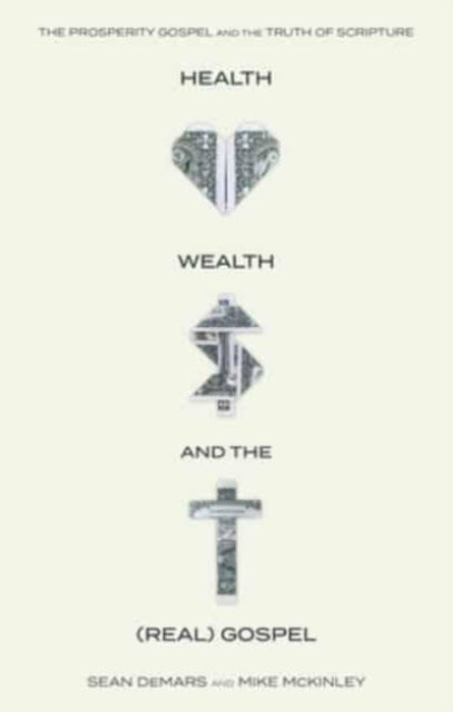 Health, Wealth, and the (Real) Gospel: The Prosperity Gospel Meets the Truths of Scripture