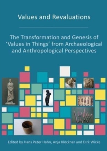 Values and Revaluations: The Transformation and Genesis of 'Values in Things' from Archaeological and Anthropological Perspectives