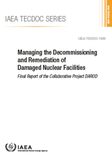 Managing the Decommissioning and Remediation of Damaged Nuclear Facilities: Final Report of the Collaborative Project DAROD