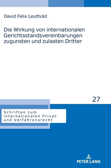 Die Wirkung von internationalen Gerichtsstandsvereinbarungen zugunsten und zulasten Dritter