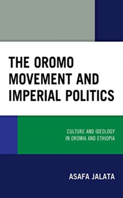 The Oromo Movement and Imperial Politics: Culture and Ideology in Oromia and Ethiopia