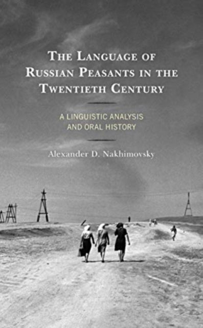The Language of Russian Peasants in the Twentieth Century: A Linguistic Analysis and Oral History