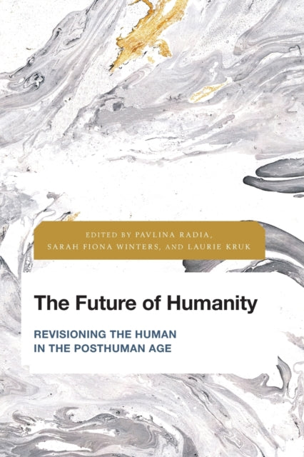 The Future of Humanity: Revisioning the Human in the Posthuman Age
