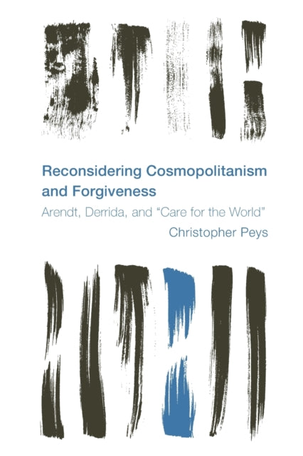 Reconsidering Cosmopolitanism and Forgiveness: Arendt, Derrida, and "Care for the World"