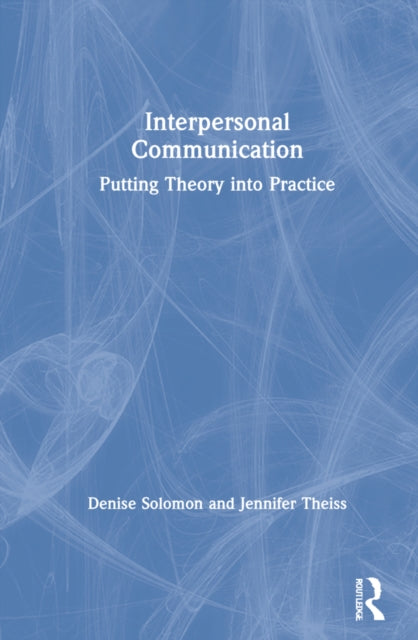 Interpersonal Communication: Putting Theory into Practice