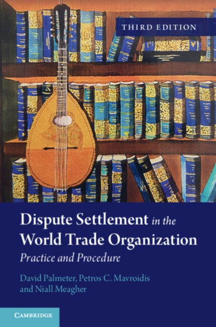 Dispute Settlement in the World Trade Organization: Practice and Procedure