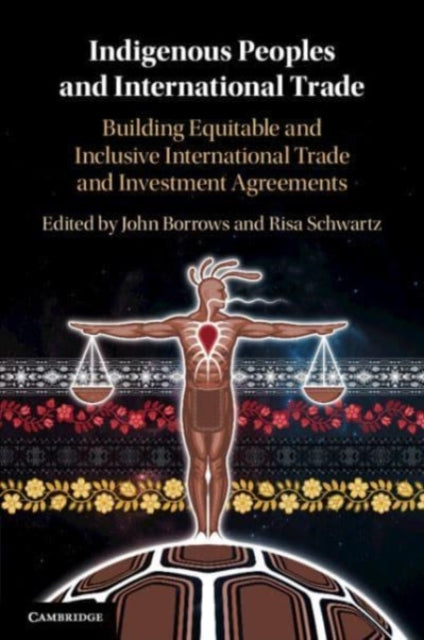 Indigenous Peoples and International Trade: Building Equitable and Inclusive International Trade and Investment Agreements