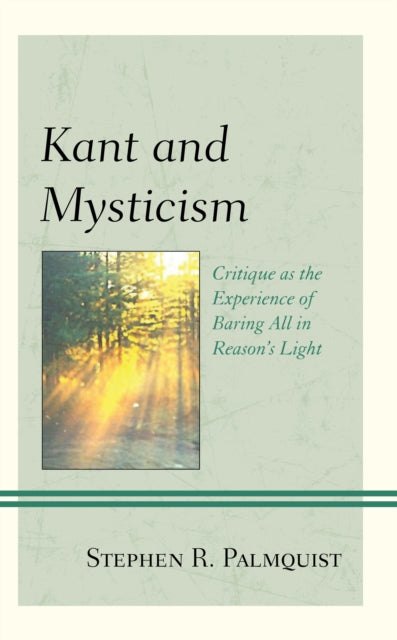 Kant and Mysticism: Critique as the Experience of Baring All in Reason's Light