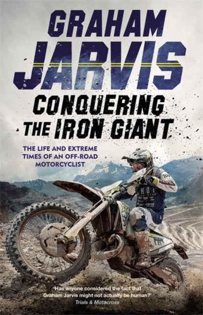 Conquering the Iron Giant: The Life and Extreme Times of an Off-road Motorcyclist