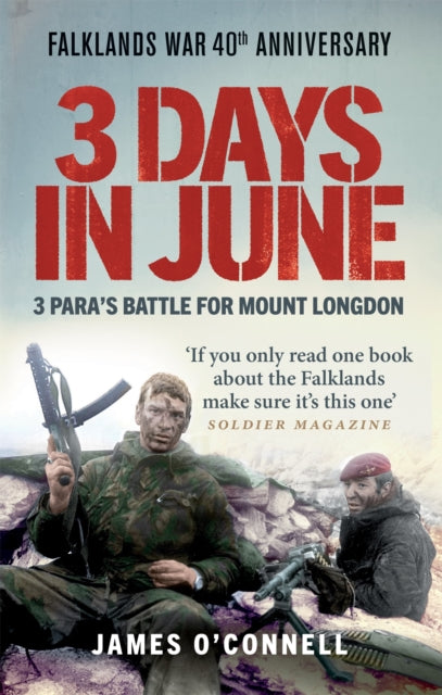 Three Days In June: The Incredible Minute-by-Minute Oral History of 3 Para's Deadly Falklands Battle