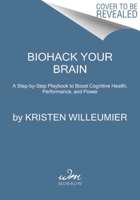 Biohack Your Brain: How to Boost Cognitive Health, Performance & Power