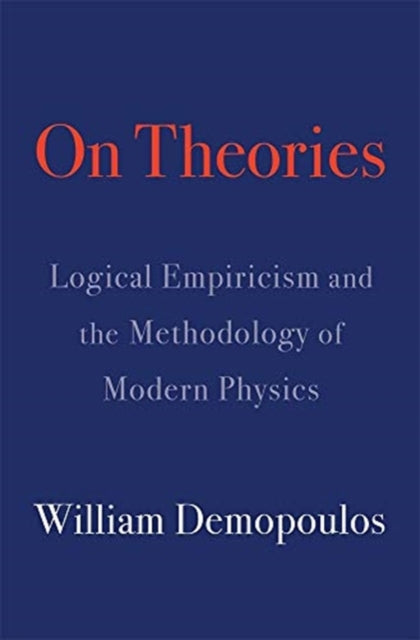 On Theories: Logical Empiricism and the Methodology of Modern Physics