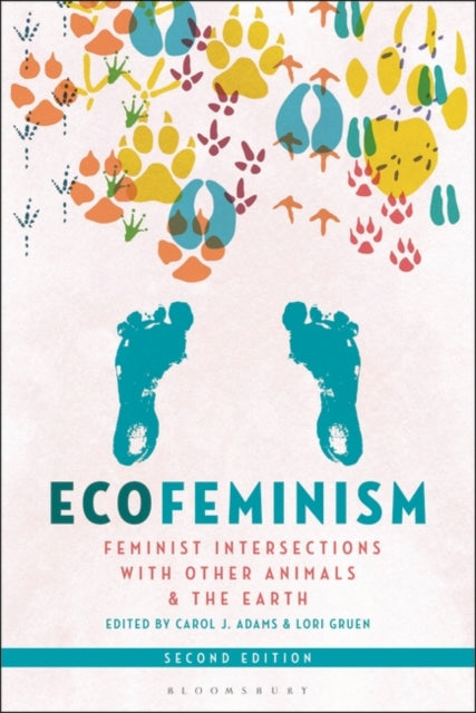 Ecofeminism, Second Edition: Feminist Intersections with Other Animals and the Earth